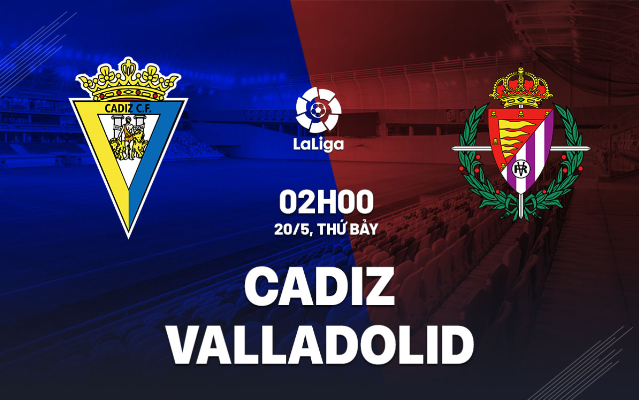 Nhận định trận đấu Cadiz vs Valladolid Nhận định trận đấu Cadiz vs Valladolid