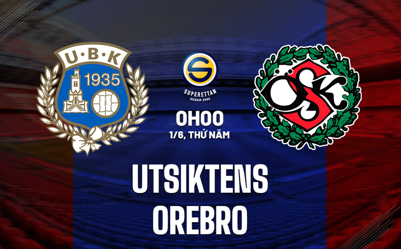 Nhận định trận đấu Utsiktens vs Orebro Nhận định trận đấu Utsiktens vs Orebro
