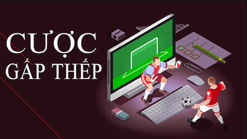 Cược gấp thếp Cược gấp thếp