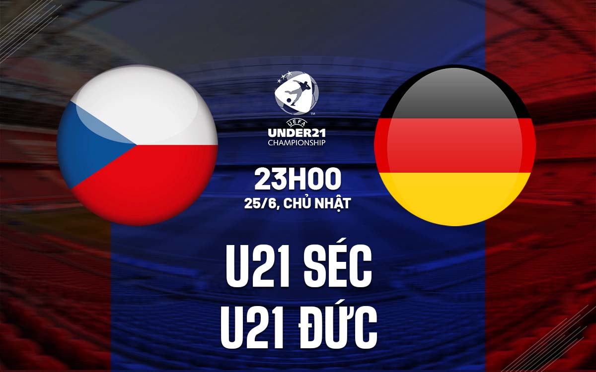 Nhận định trận đấu U21 Séc vs U21 Đức Nhận định trận đấu U21 Séc vs U21 Đức