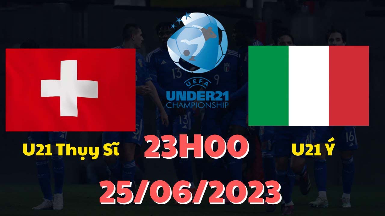 Nhận định trận đấu U21 Thụy Sỹ vs U21 Italia Nhận định trận đấu U21 Thụy Sỹ vs U21 Italia
