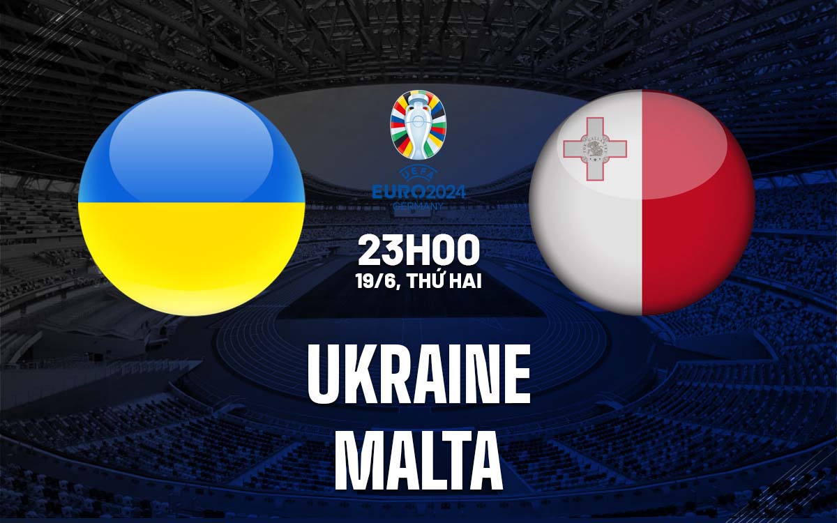 Nhận định trận đấu Ukraine vs Malta Nhận định trận đấu Ukraine vs Malta