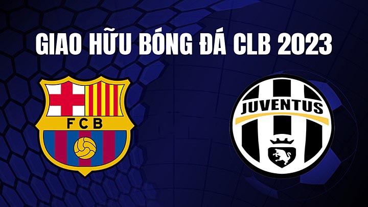 Nhận định trận đấu Barcelona vs Juventus Nhận định trận đấu Barcelona vs Juventus
