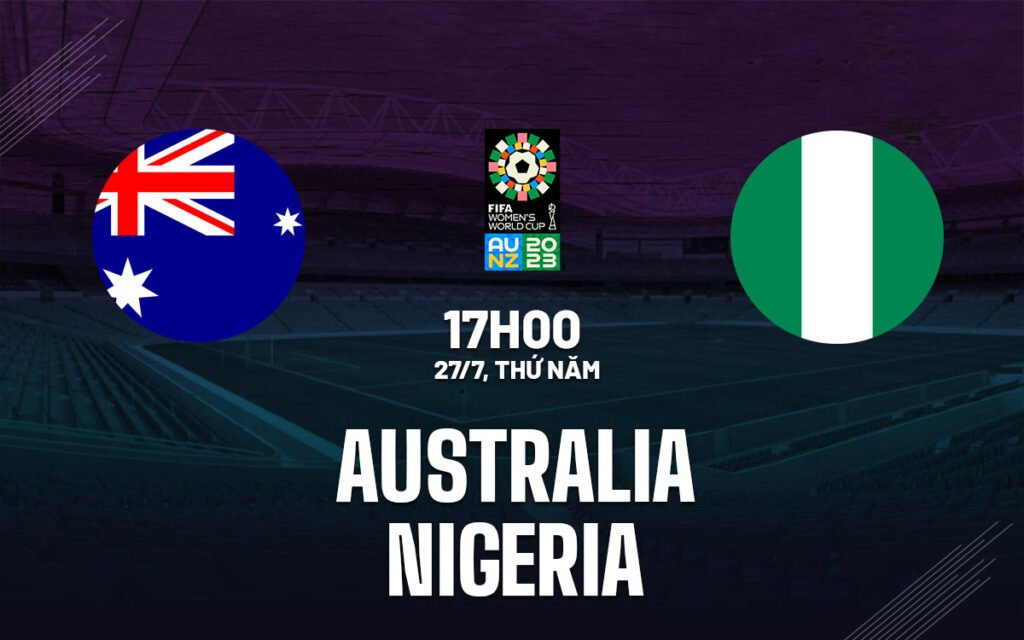 Nhận định Nữ Australia vs Nữ Nigeria - Vô địch là dễ 6 Nhận định trận đấu Nữ Australia vs Nữ Nigeria