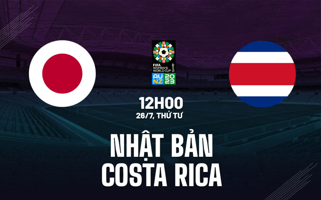 Nhận định Nữ Nhật Bản vs Nữ Costa Rica - Khó đoán kết quả 5 Nhận định trận đấu Nữ Nhật Bản vs Nữ Costa Rica