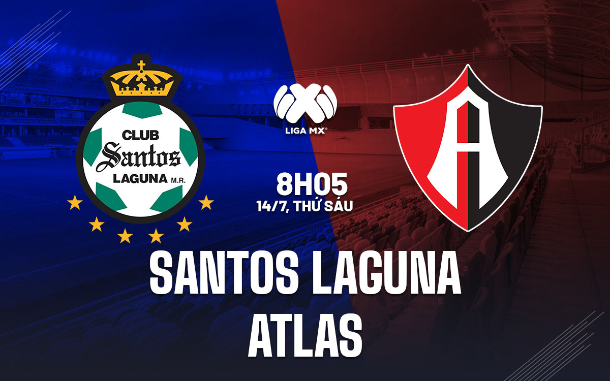 Nhận định trận đấu Santos Laguna vs Atlas