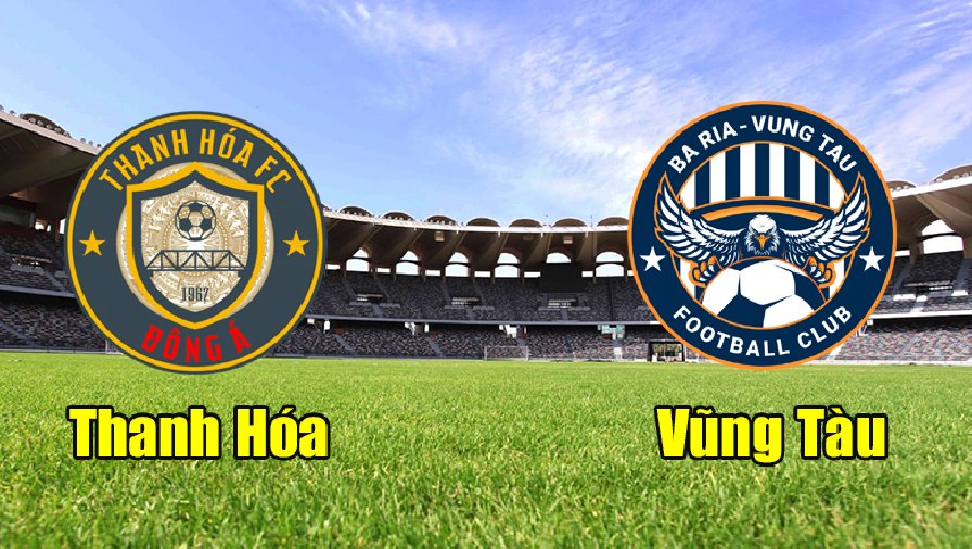Nhận định Thanh Hóa vs Bà Rịa Vũng Tàu - Tìm lại tinh thần 5 Nhận định trận đấu Thanh Hóa vs Bà Rịa Vũng Tàu