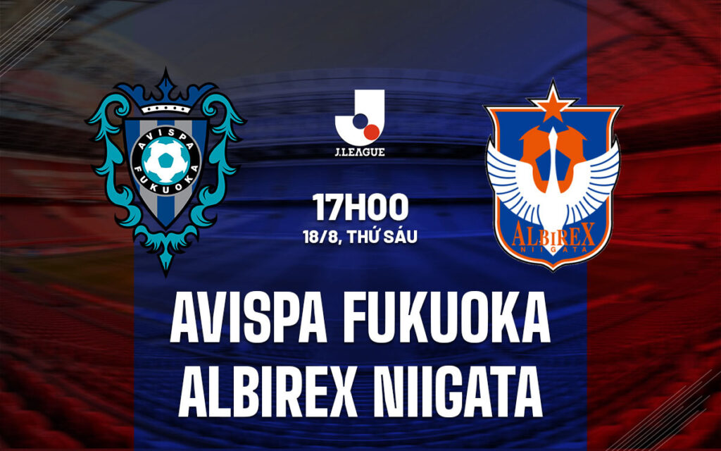 Nhận định Avispa Fukuoka vs Albirex - Chủ nhà sáng cửa 6 Nhận định trận đấu Avispa Fukuoka vs Albirex