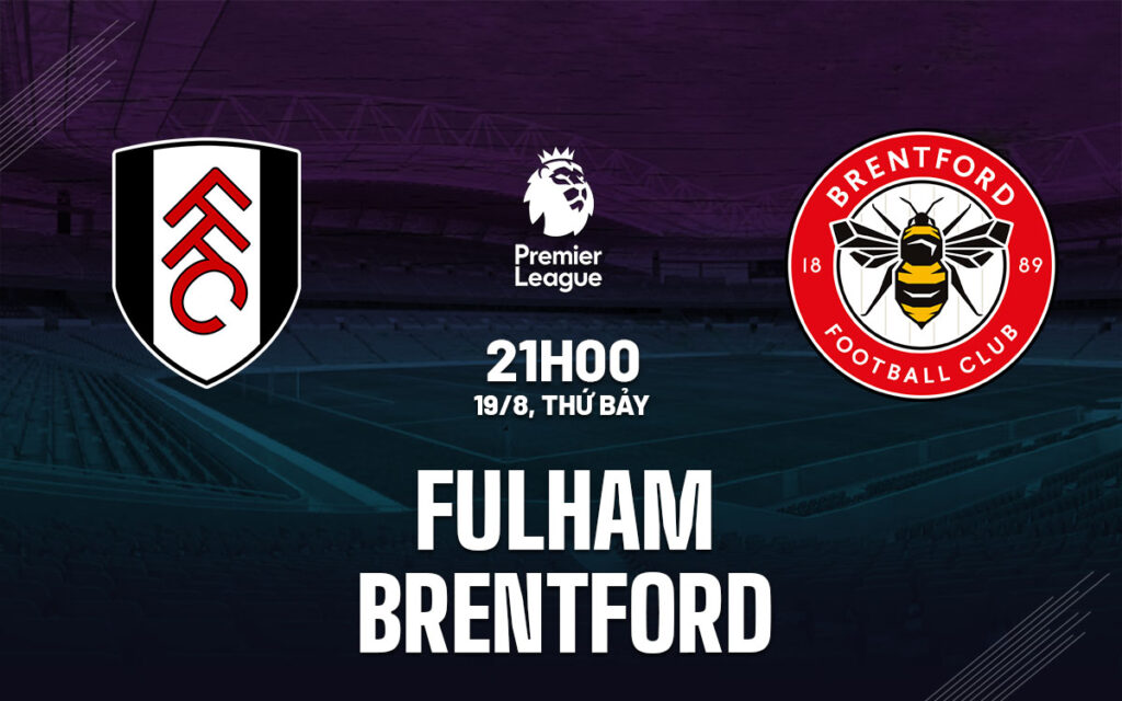 Nhận định trận đấu Fulham vs Brentford