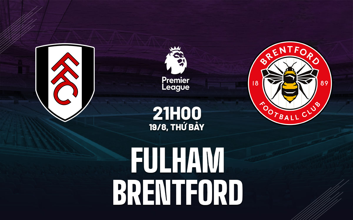 Nhận định trận đấu Fulham vs Brentford