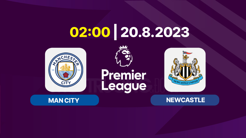 Nhận định Man City vs Newcastle - Chủ nhà vững bước 6 Nhận định trận đấu Man City vs Newcastle