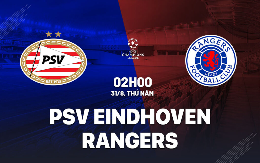 Nhận định PSV vs Rangers - Đòi lại món nợ gấp đôi 6 Nhận định trận đấu PSV vs Rangers