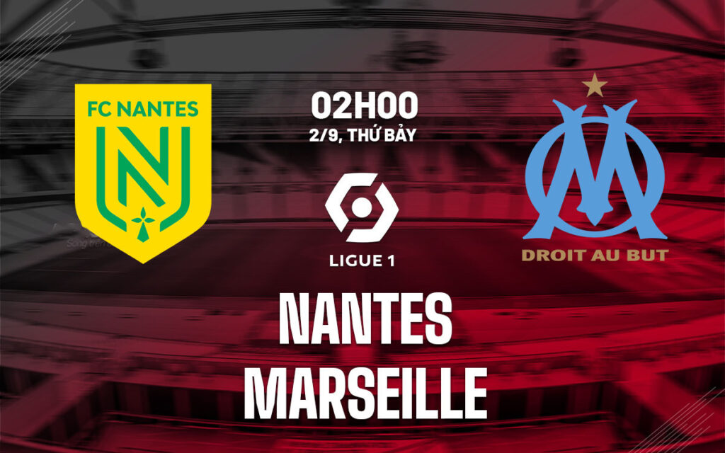 Nhận định Nantes vs Marseille - Chủ nhà mất điểm 6 Nhận định trận đấu Nantes vs Marseille