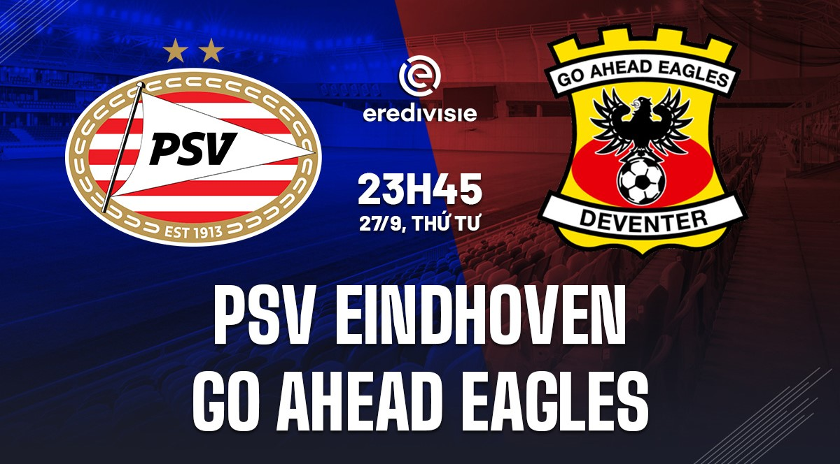 Soi kèo PSV Eindhoven vs Go Ahead Eagles 23h45 ngày 27/9