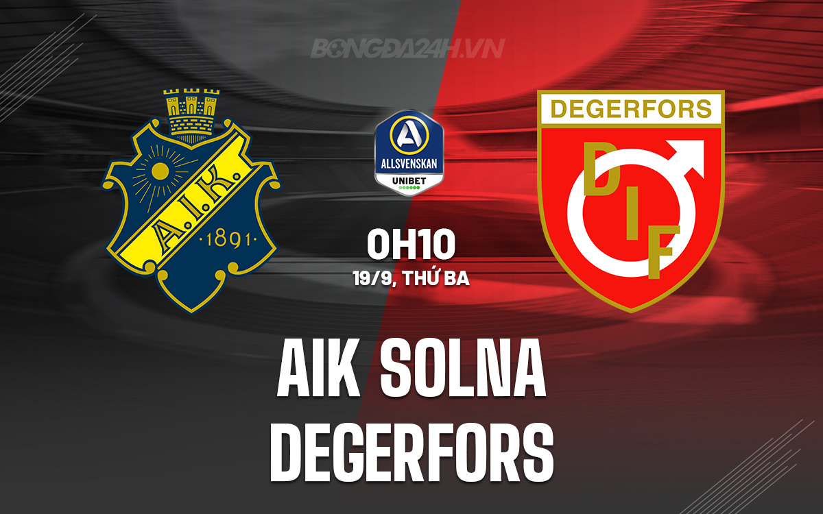 Soi kèo AIK Solna vs Degerfors 0h10 ngày 19/9 (VĐQG Thụy Điển 2023)