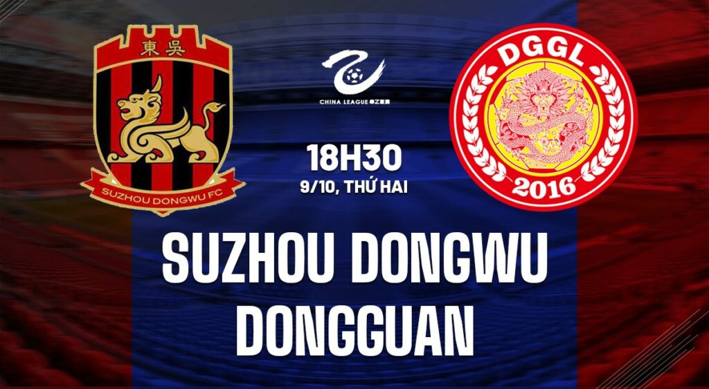 Soi kèo Suzhou Dongwu vs Dongguan 18h30 ngày 9/10 (Hạng 2) 5 soi keo suzhou dongwu vs dongguan 1