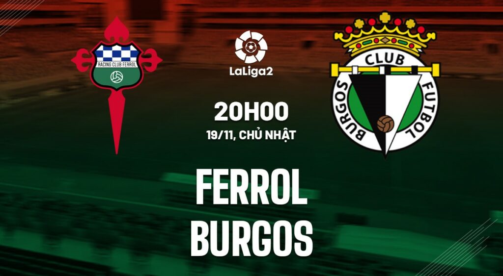 Nhận định soi kèo Ferrol vs Burgos 20h00 ngày 19/11 5 Nhận định soi kèo Ferrol vs Burgos