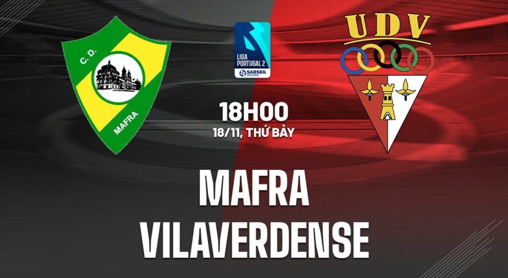 Nhận định soi kèo Mafra vs Vilaverdense 18h00 ngày 18/11 5 Nhận định soi kèo Mafra vs Vilaverdense