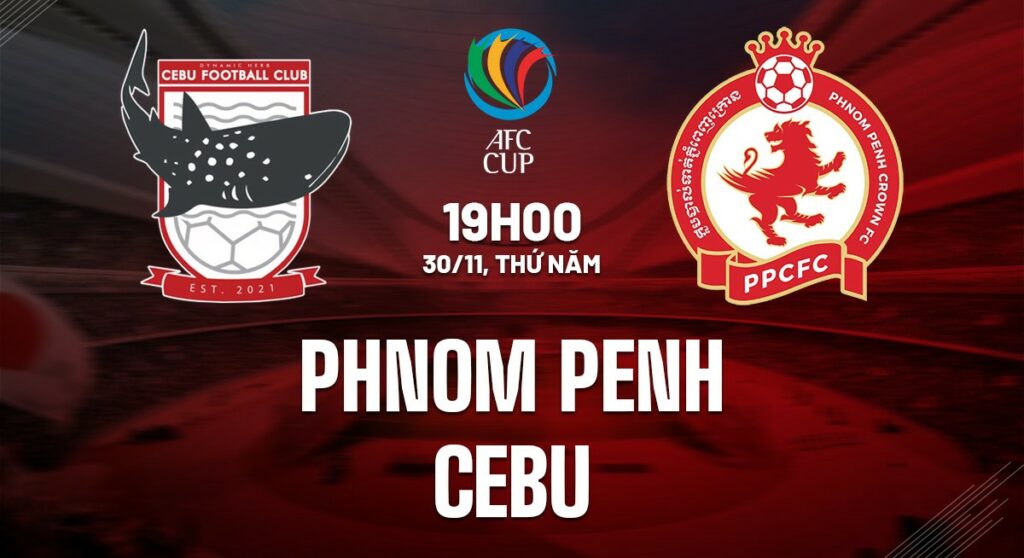Nhận định soi kèo Phnom Penh vs Cebu  