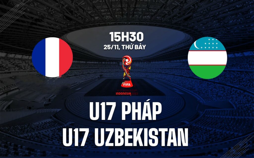 Soi kèo U17 Pháp vs U17 Uzbekistan 15h30 ngày 25/11 5 Nhận định soi kèo U17 Pháp vs U17 Uzbekistan